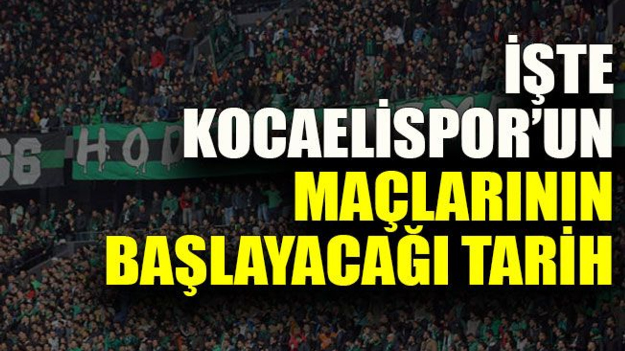 İşte Kocaelispor’un maçlarının başlayacağı tarih
