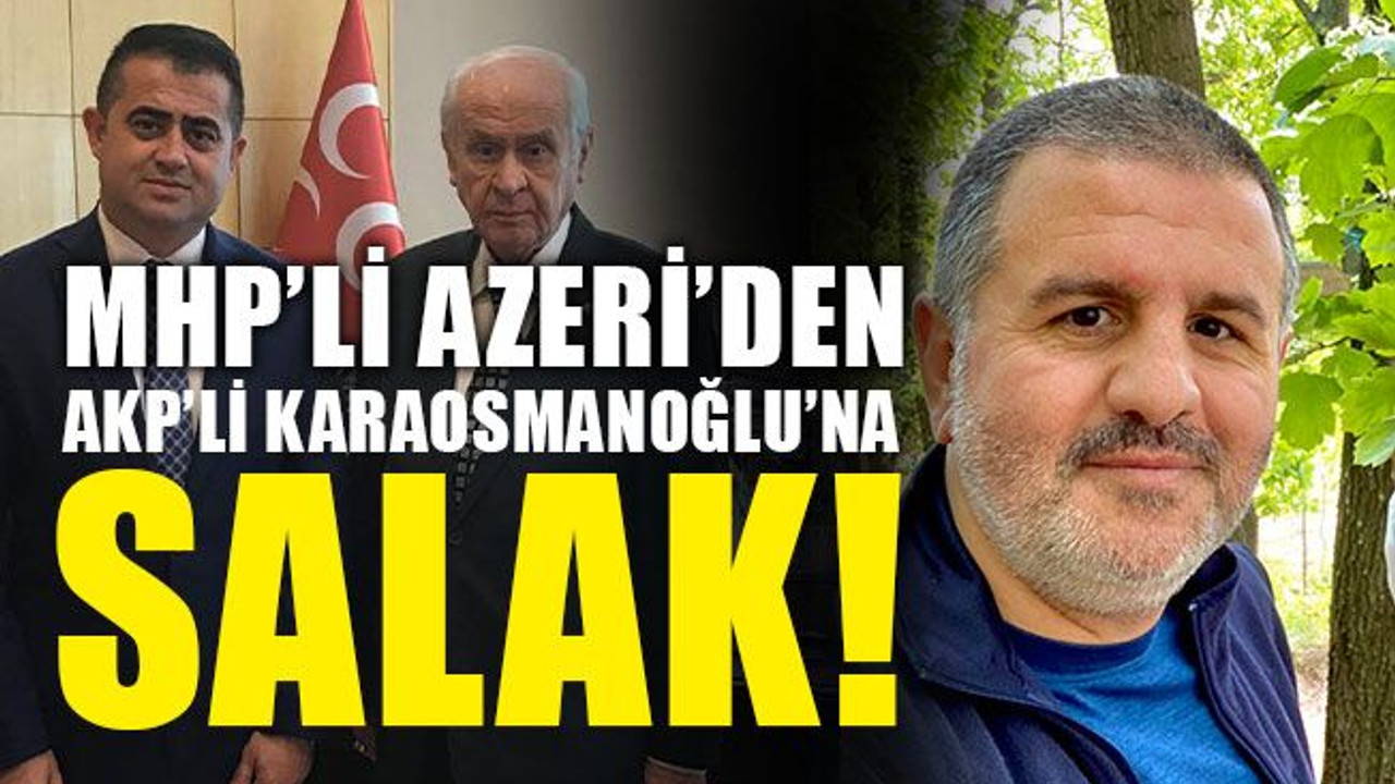 MHP MYK üyesi Azeri'den AKP'li Karaosmanoğlu’na: SALAK!