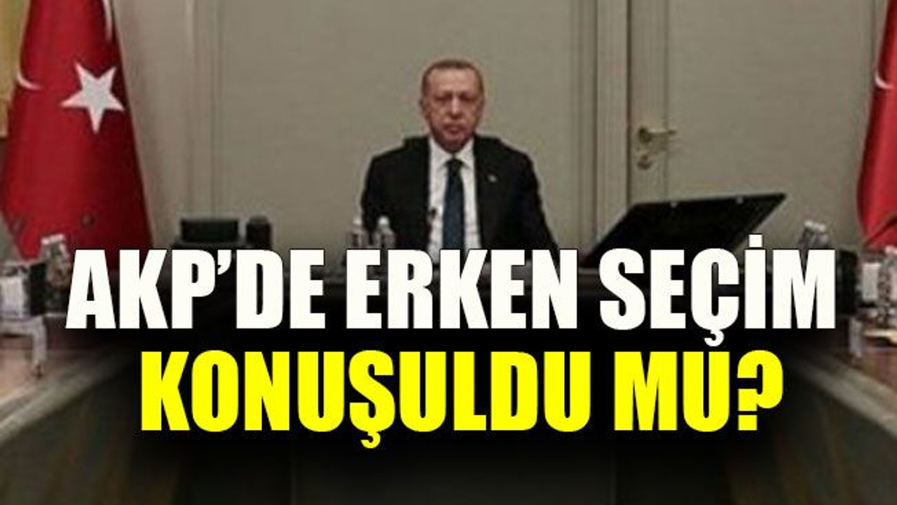AKP’de erken seçim konuşuldu mu?