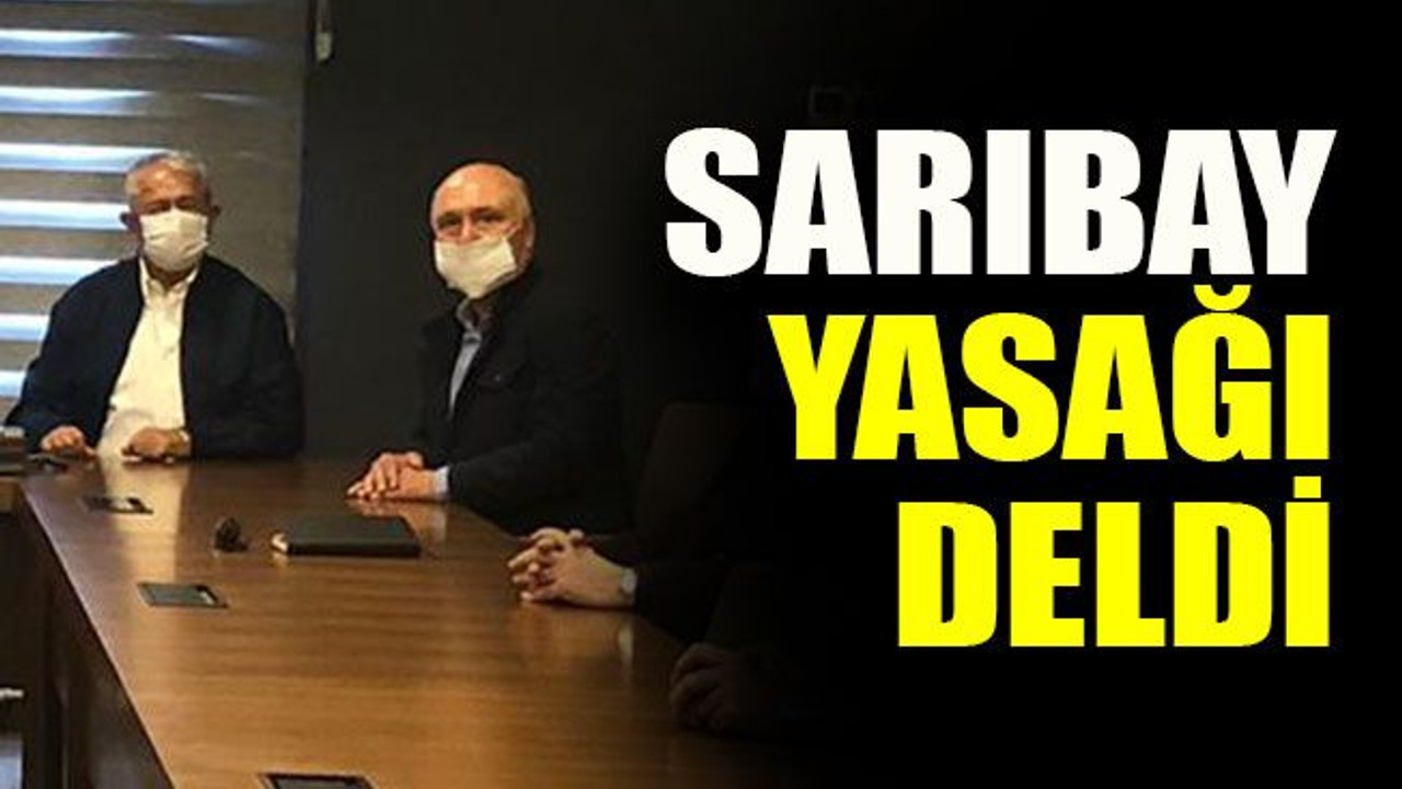 Sarıbay yasağı deldi