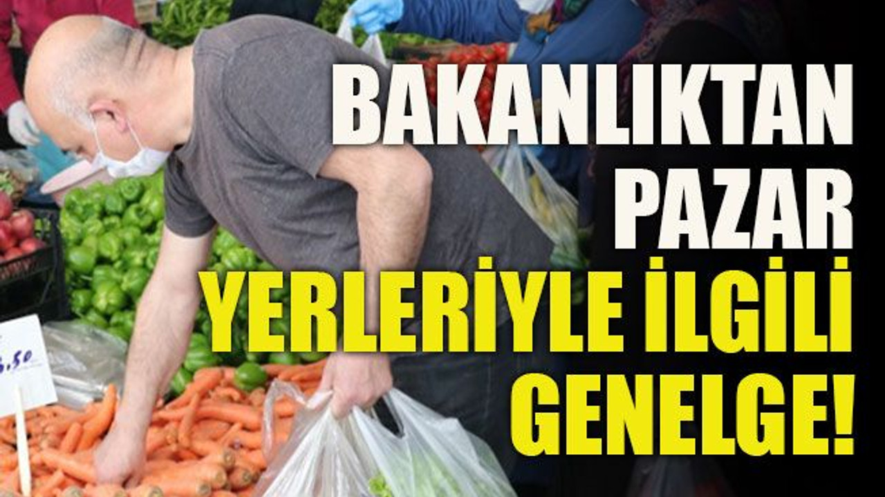 Bakanlıktan pazar yerleriyle ilgili genelge!