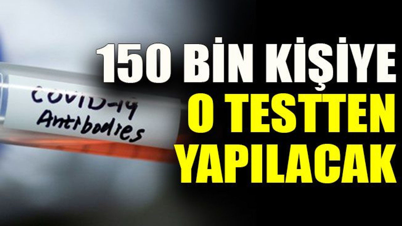 150 bin kişiye o testten yapılacak