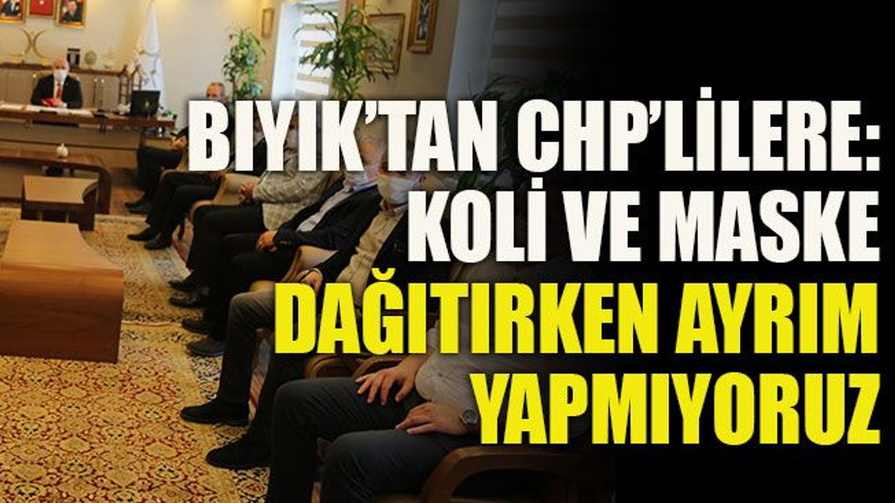Bıyık’tan CHP’lilere: Koli ve maske dağıtırken ayrım yapmıyoruz