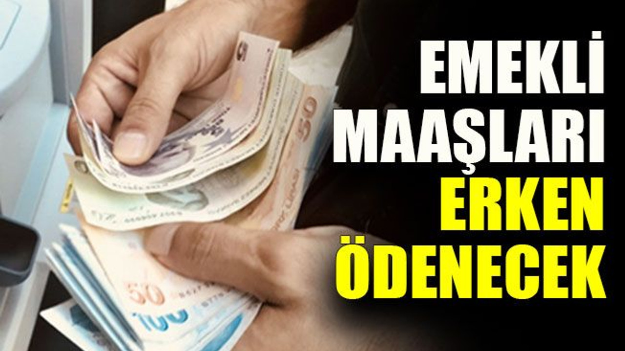 Emekli maaşları erken ödenecek
