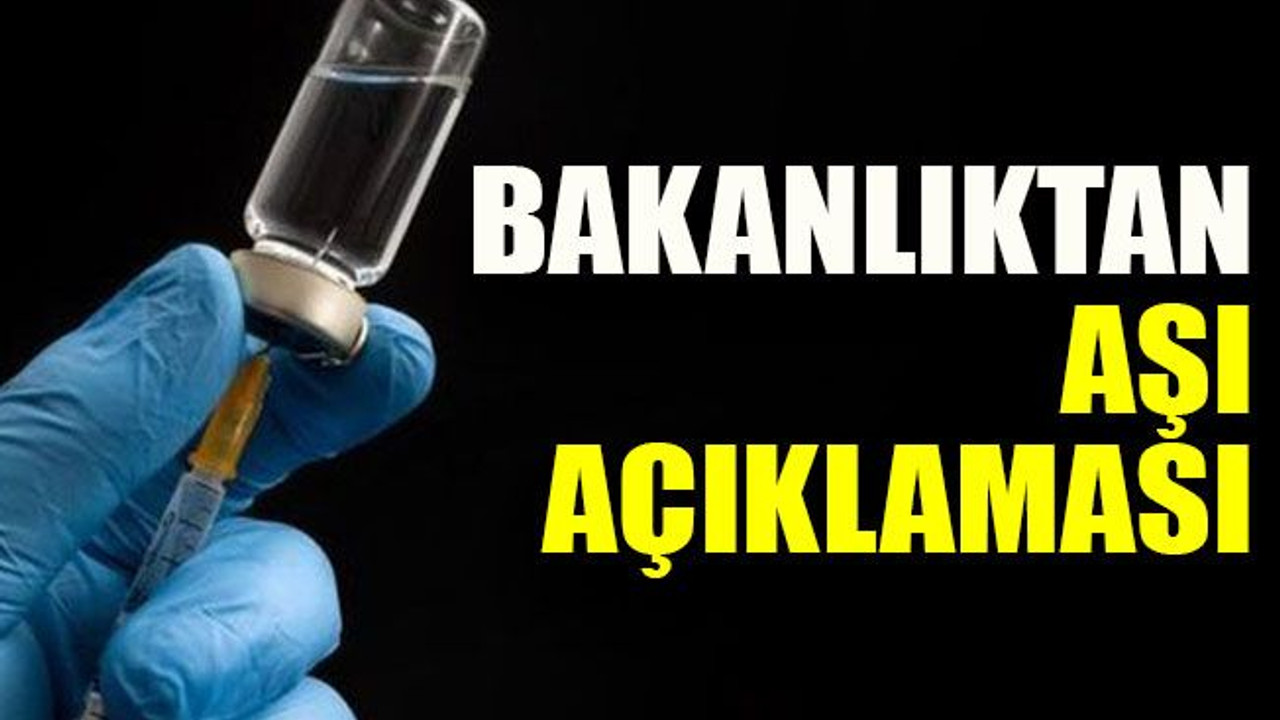 Bakanlıktan aşı açıklaması