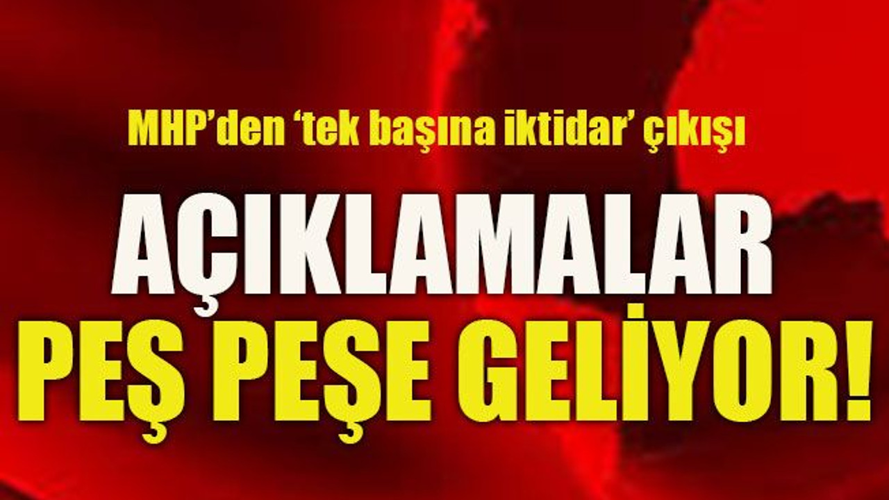 ‘MHP’den tek başına iktidar çıkışı Açıklamalar peş peşe geliyor!