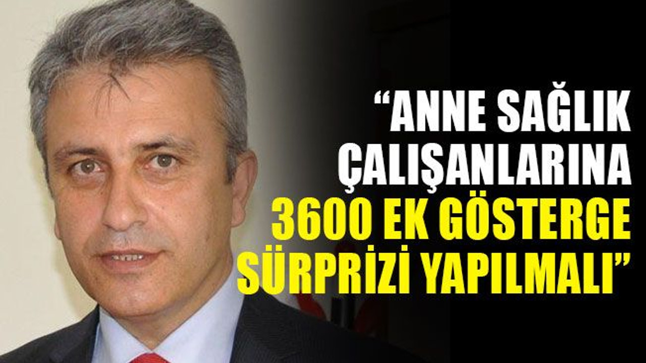 Çeker: Anne sağlık çalışanlarına 3600 Ek Gösterge sürprizi yapılmalı