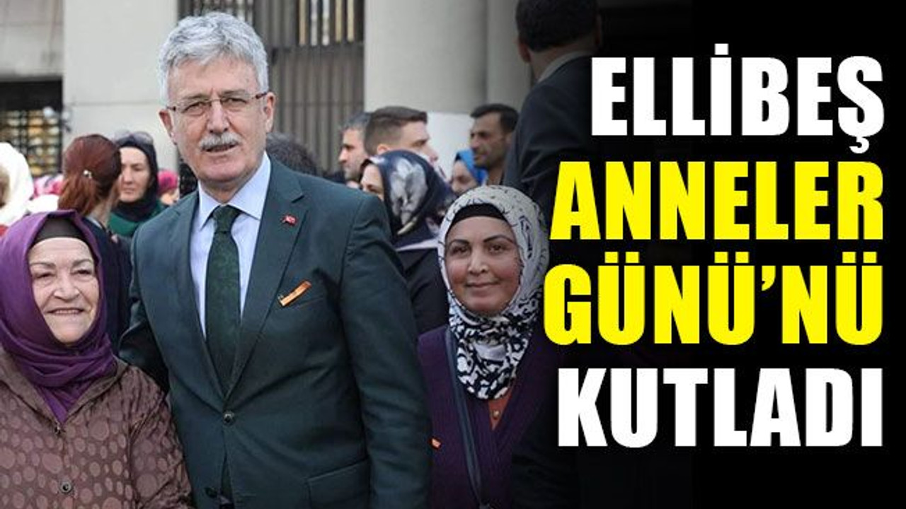 Başkan Ellibeş, Anneler Günü'nü kutladı