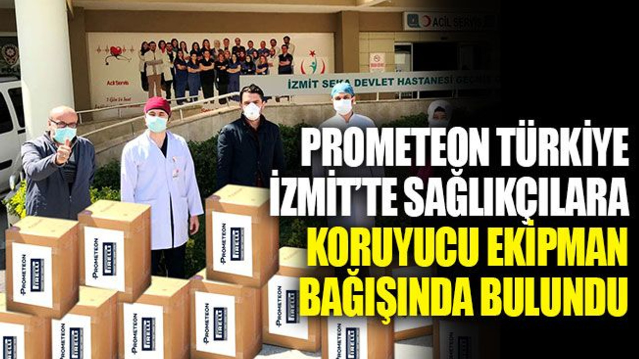 Prometeon Türkiye, İzmit’te sağlıkçılara koruyucu ekipman bağışında bulundu
