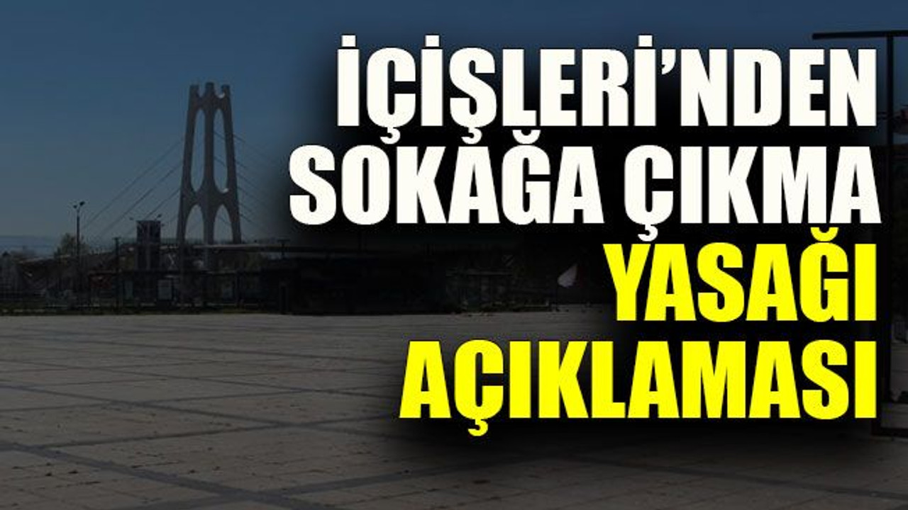 İçişleri’nden sokağa çıkma yasağı açıklaması