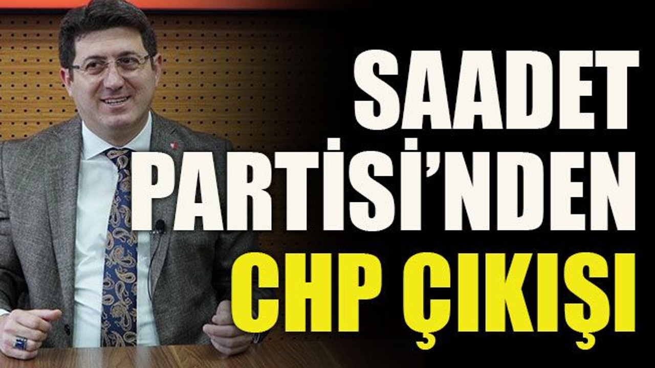 Saadet Partisi’nden CHP çıkışı