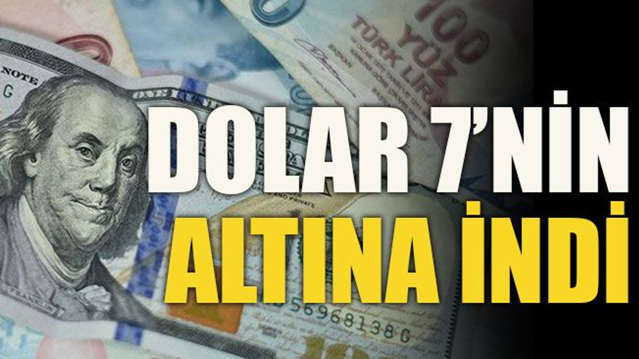Dolar 7’nin altına indi