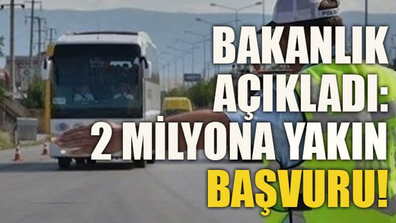 Bakanlık açıkladı: 2 milyona yakın kişi başvurdu!