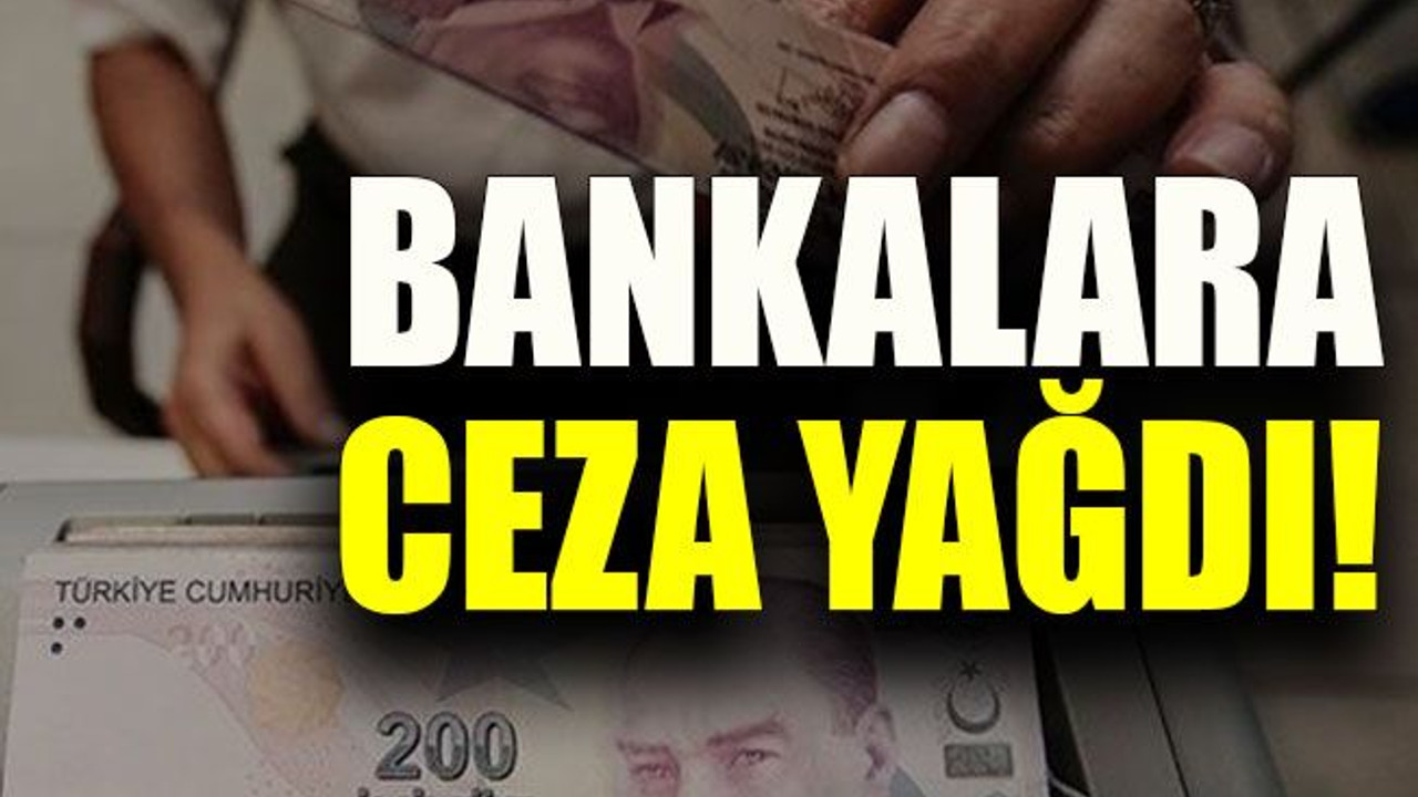 Bankalara ceza yağdı!