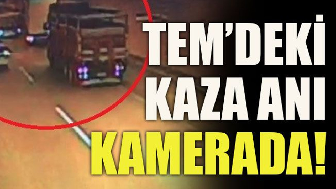 TEM’deki kaza anı kamerada!