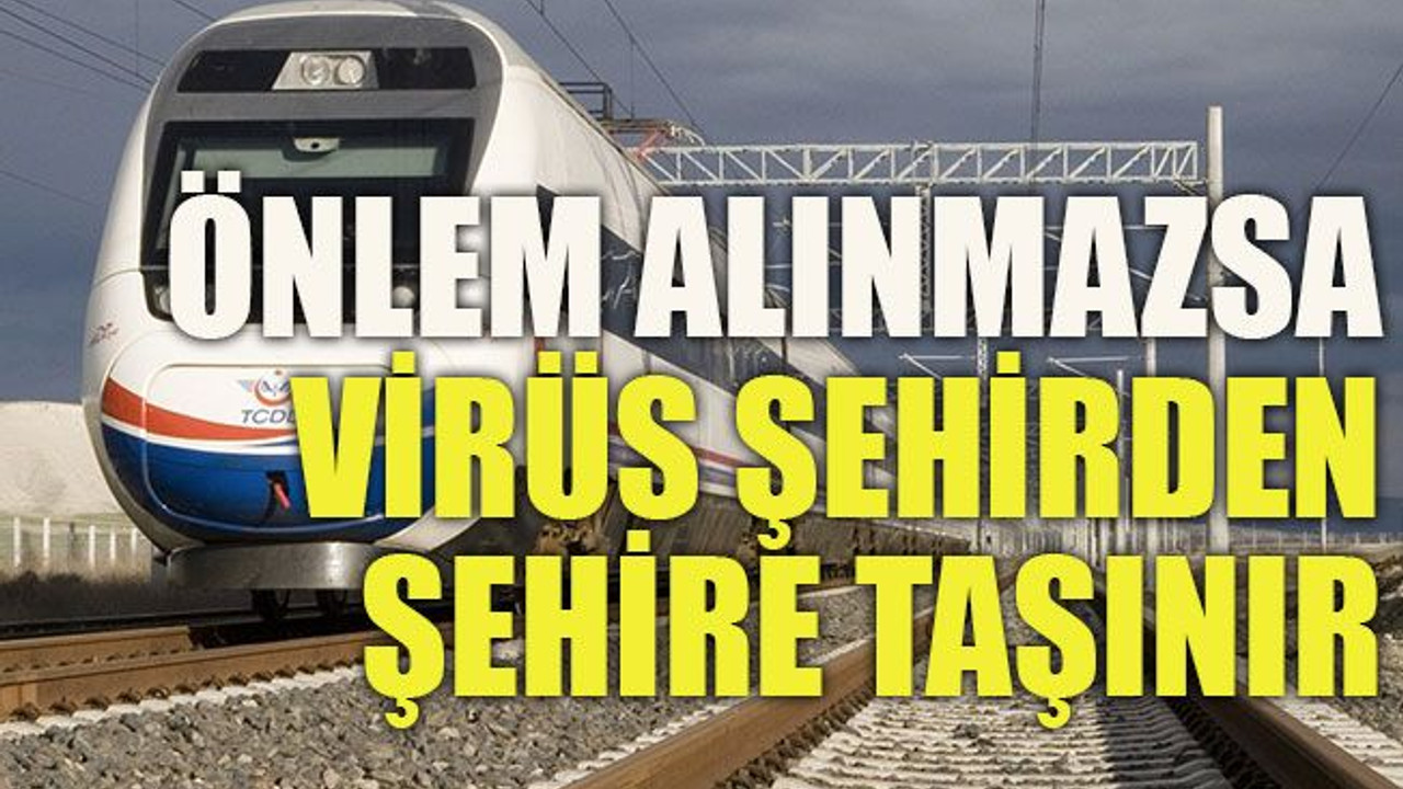 Önlem alınmazsa virüs şehirden şehire taşınır