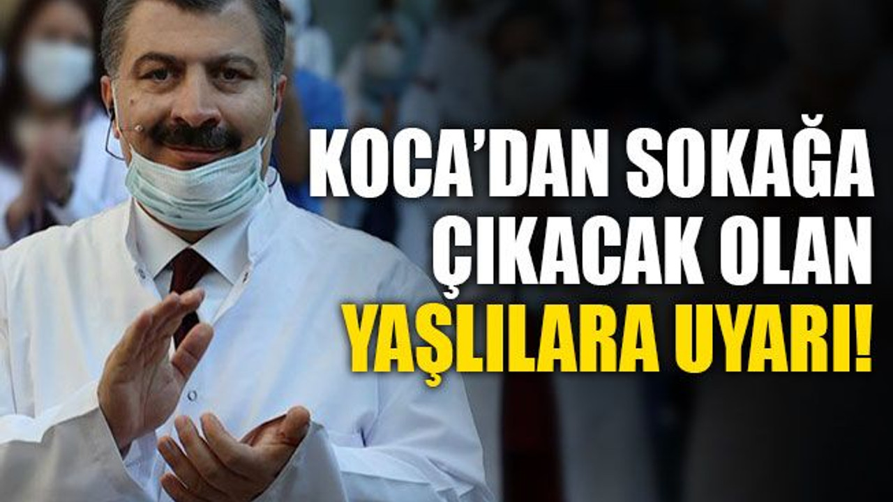 Koca’dan sokağa çıkacak olan yaşlıları uyardı