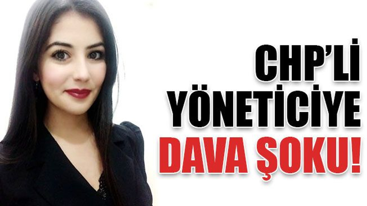 CHP’li yöneticiye dava şoku!
