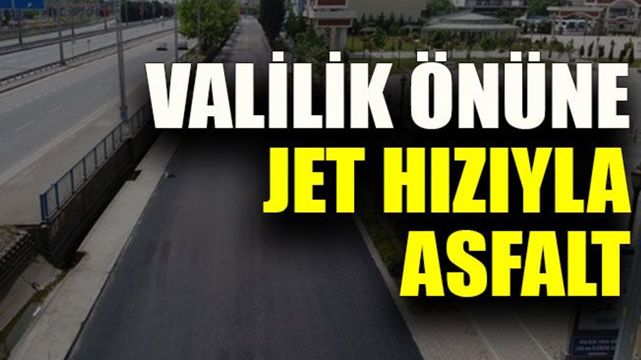 Valilik önüne jet hızıyla asfalt