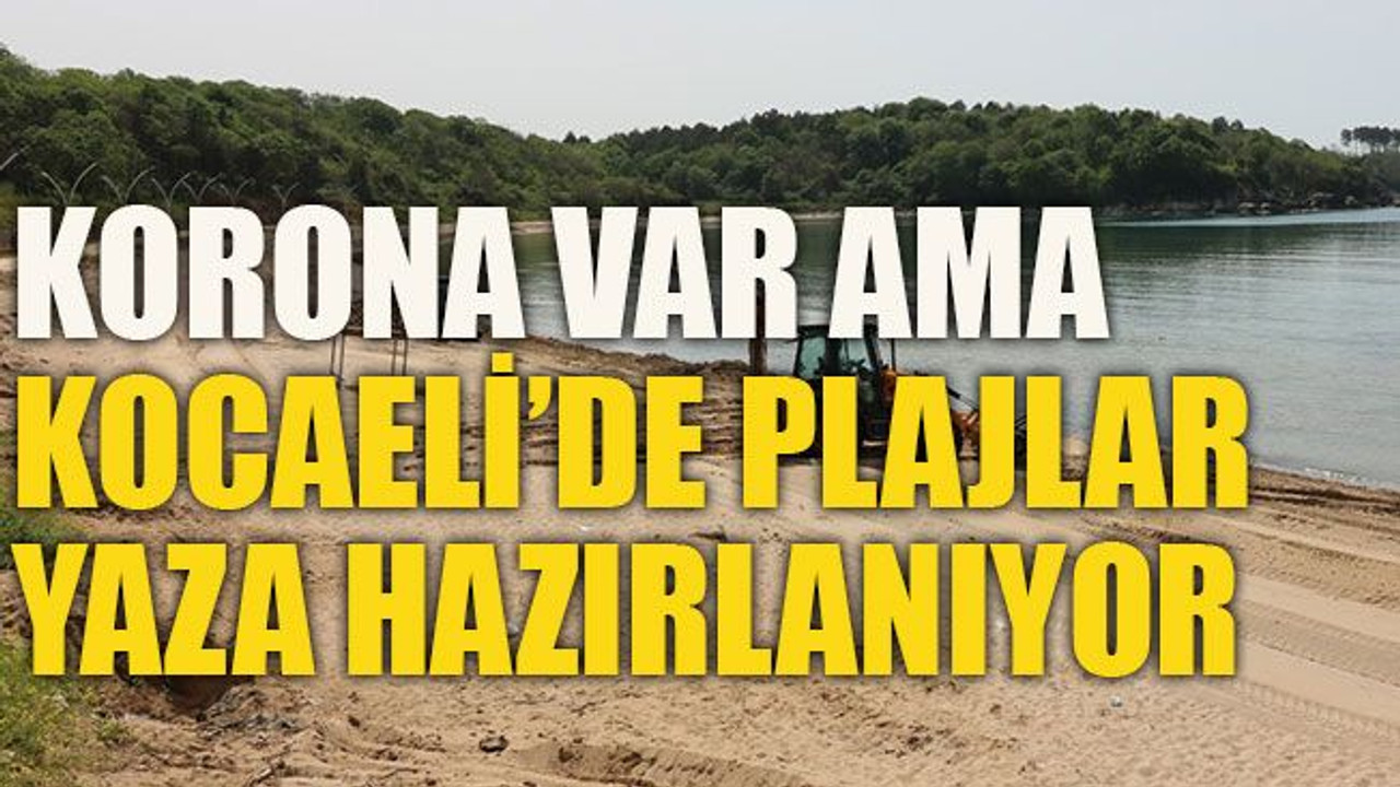 Korona var ama Kocaeli’de plajlar hazırlanıyor