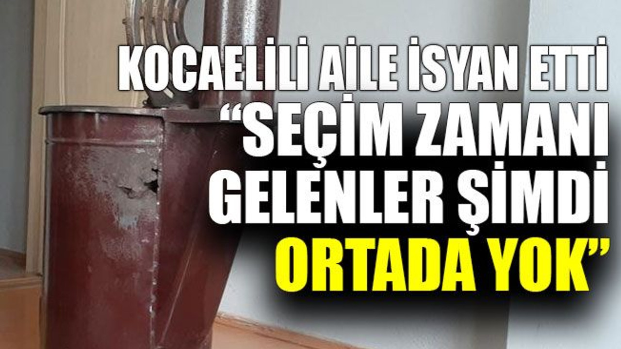 Kocaelili aile isyan etti: “Seçim zamanı gelenler şimdi ortada yok”