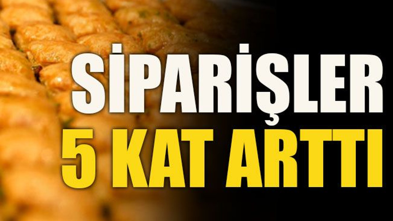 Siparişler 5 kat arttı