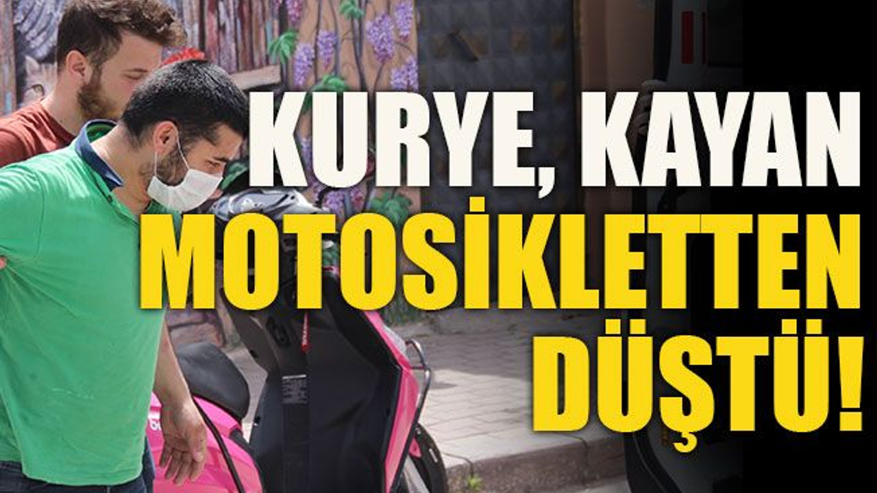 Kurye kayan motosikletten düştü!
