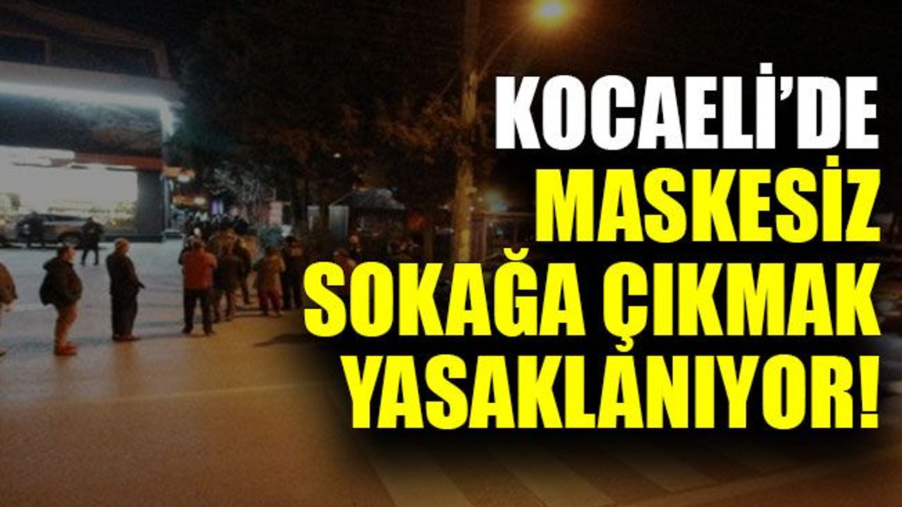 Kocaeli’de maskesiz sokağa çıkmak yasaklanıyor!