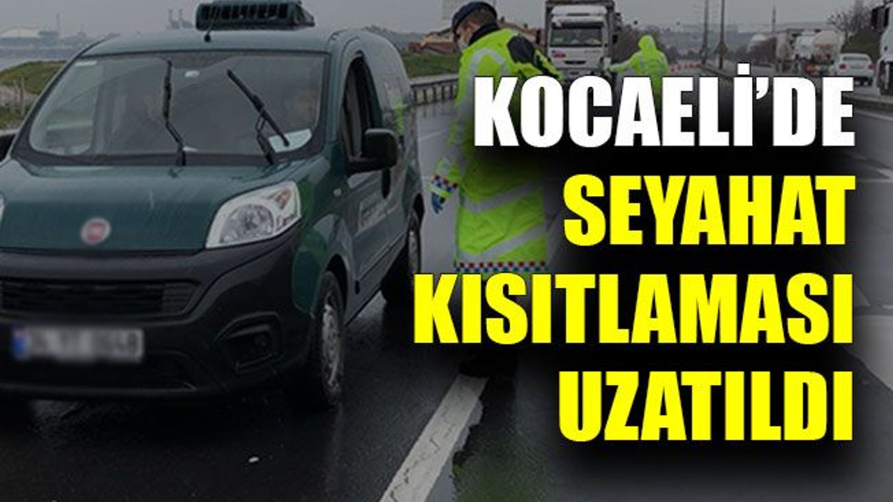 Kocaeli’de seyahat kısıtlaması uzatıldı