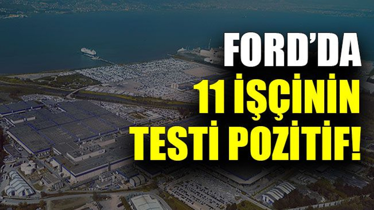 Ford’da 11 işçinin testi pozitif!