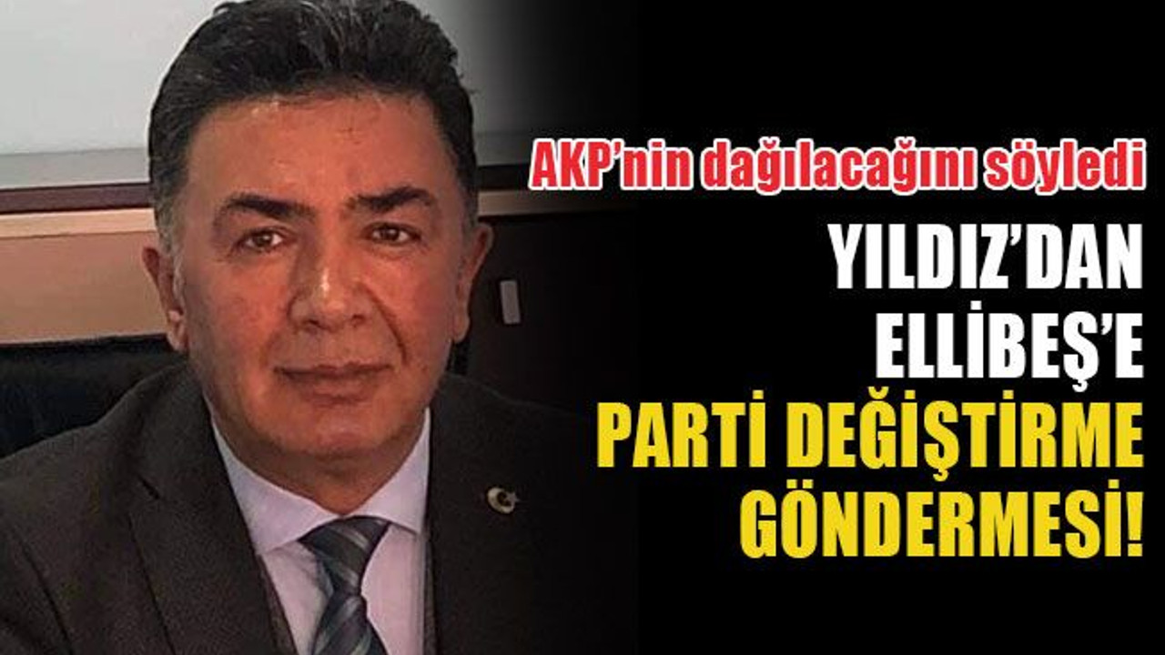 Yıldız’dan Ellibeş’e parti değiştirme göndermesi! AKP'nin dağılacağını söyledi!