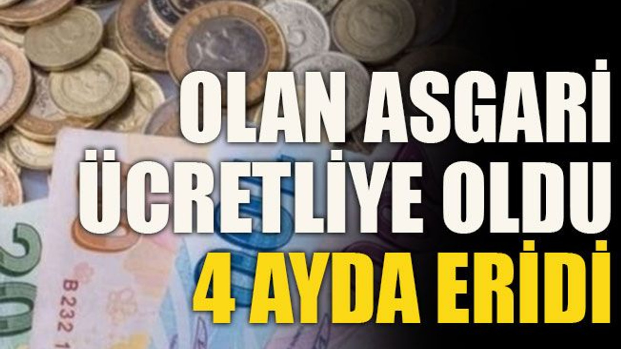 Olan asgari ücretliye oldu 4 ayda eridi