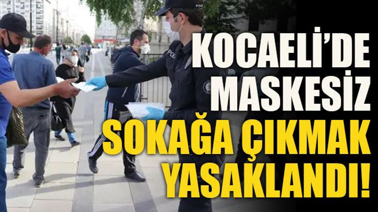Kocaeli’de maskesiz sokağa çıkmak yasaklandı!