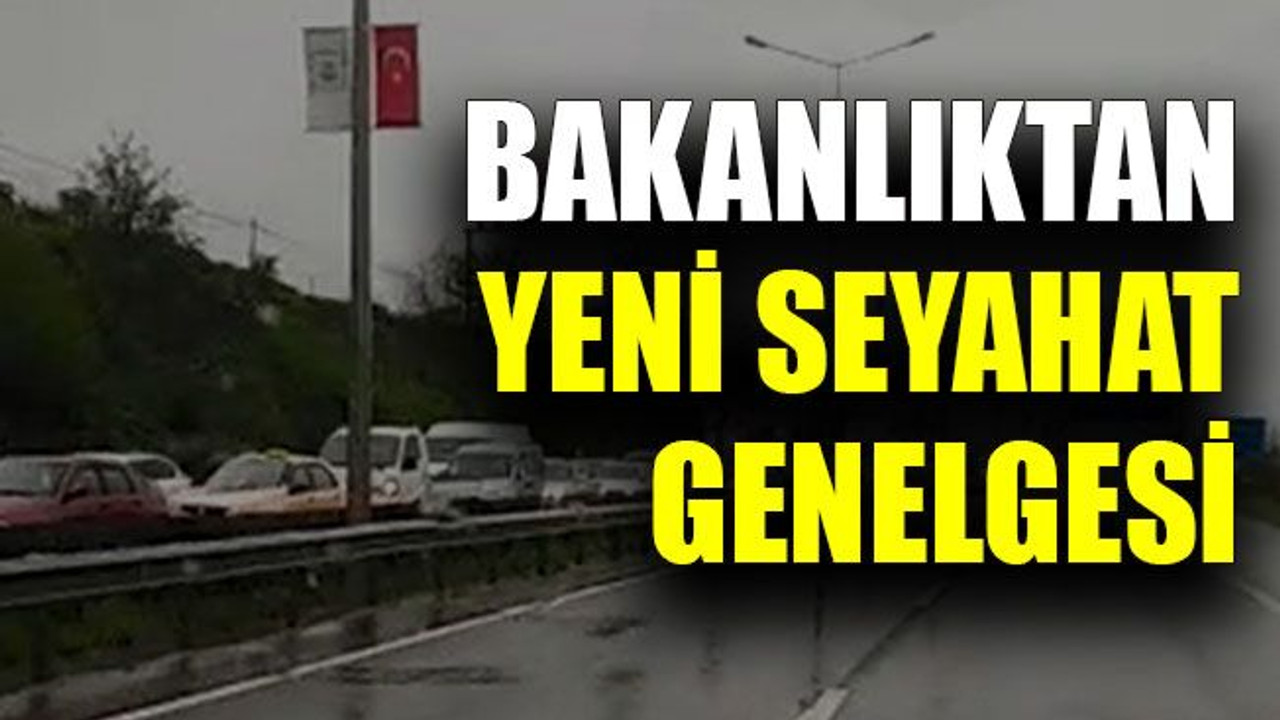 Bakanlıktan yeni seyahat genelgesi
