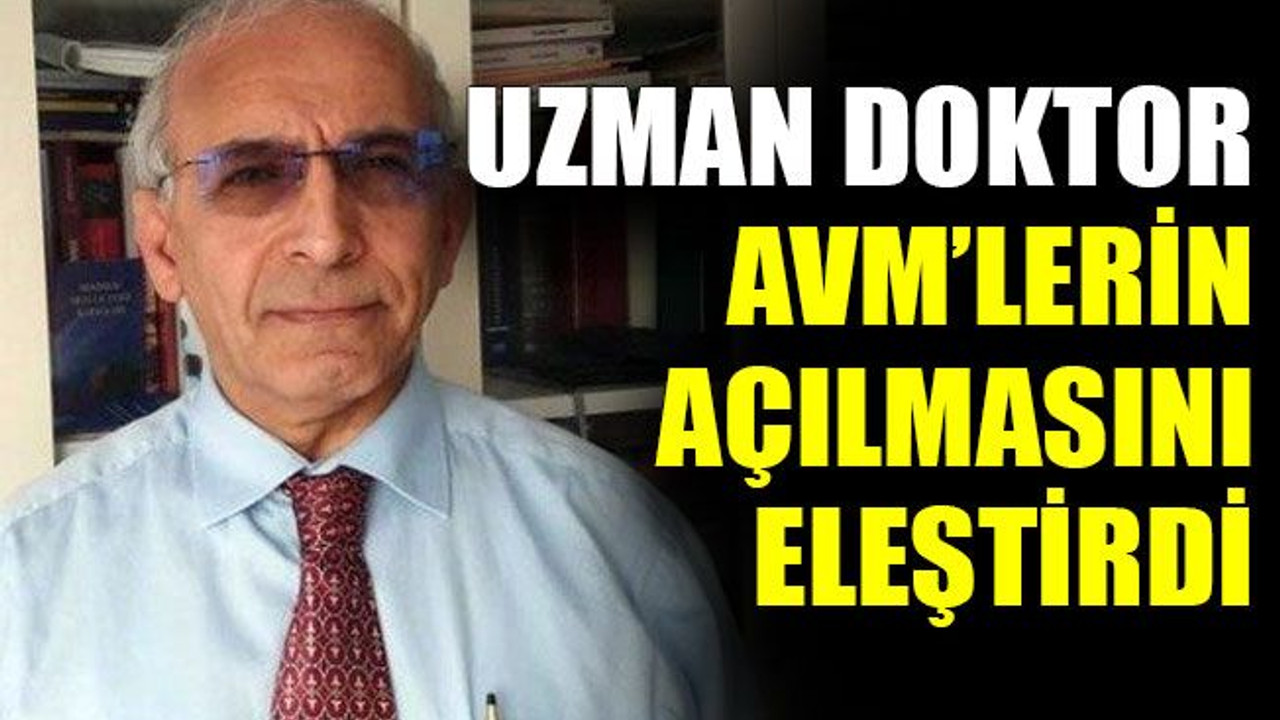 Uzman doktor AVM’lerin açılmasını eleştirdi
