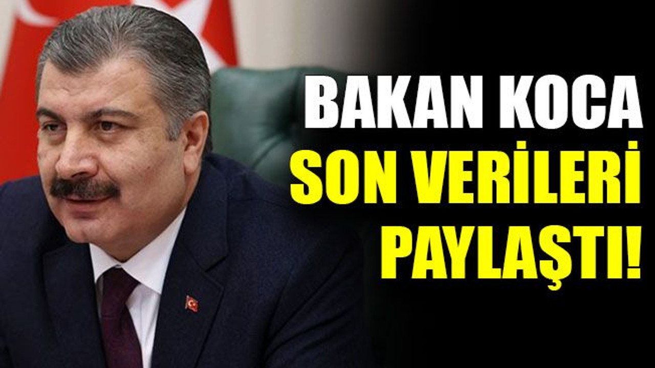 Bakan Koca son verileri paylaştı!