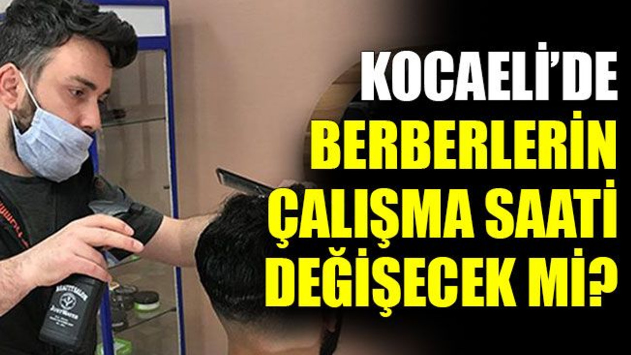 Kocaeli’de berberlerin çalışma saati değişecek mi?