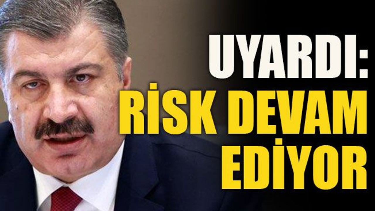 Uyardı: Risk devam ediyor