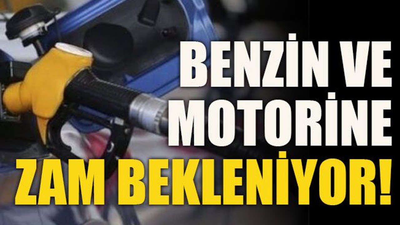 Benzin ve motorine zam bekleniyor!
