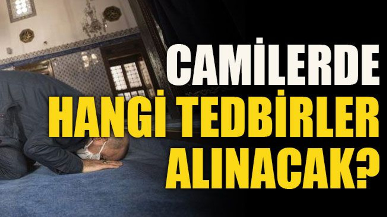 Camilerde hangi tedbirler alınacak?