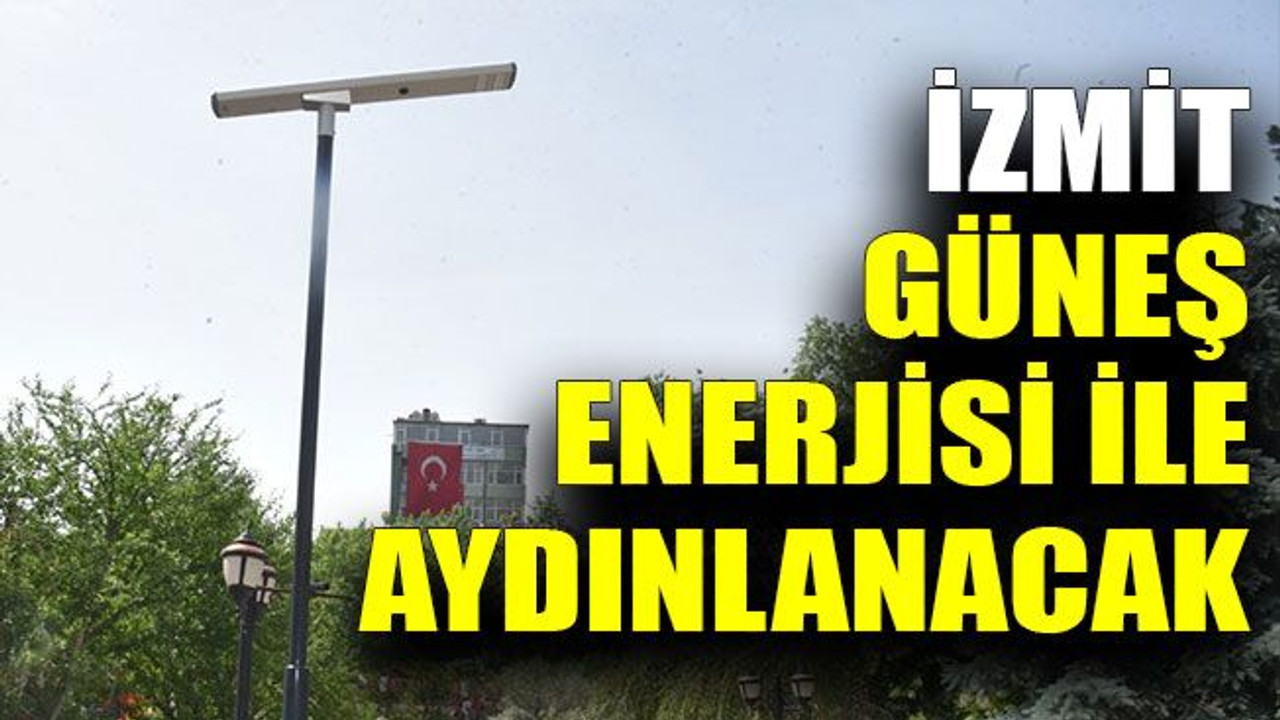 İzmit güneş enerjisi ile aydınlanacak