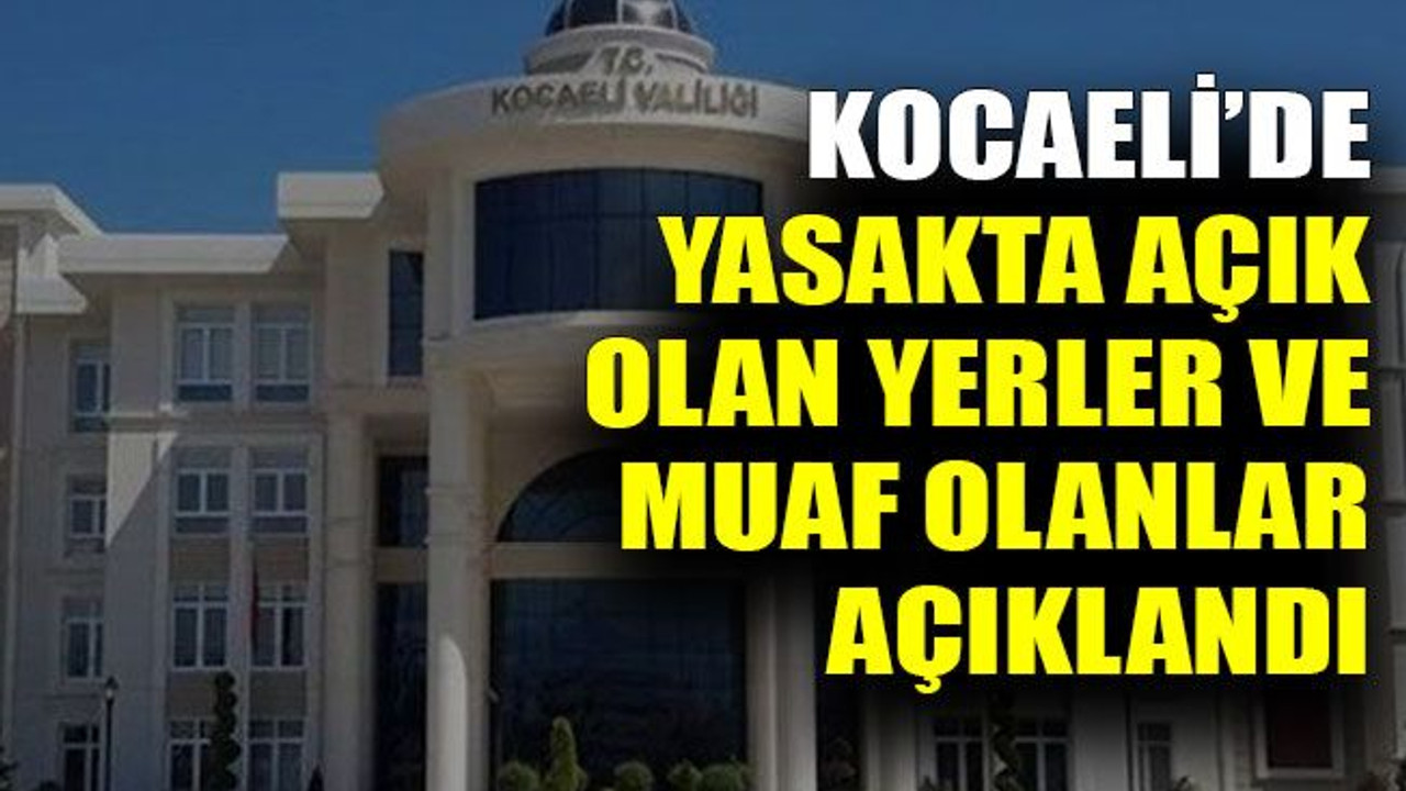 Kocaeli’de yasakta açık olan yerler ve muaf olanlar açıklandı