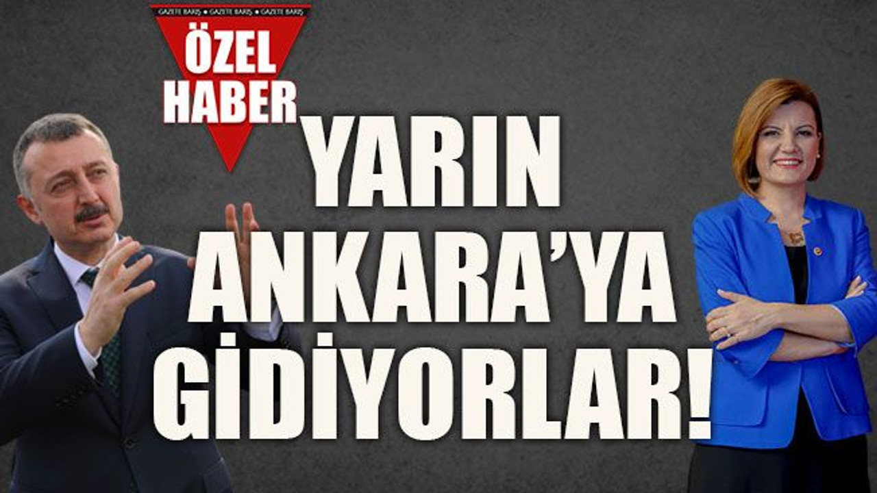 Yarın Ankara’ya gidiyorlar!