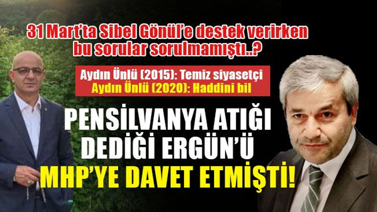 Bugün, Pensilvanya atığı dediği Ergün’ü, MHP’ye davet etmişti!