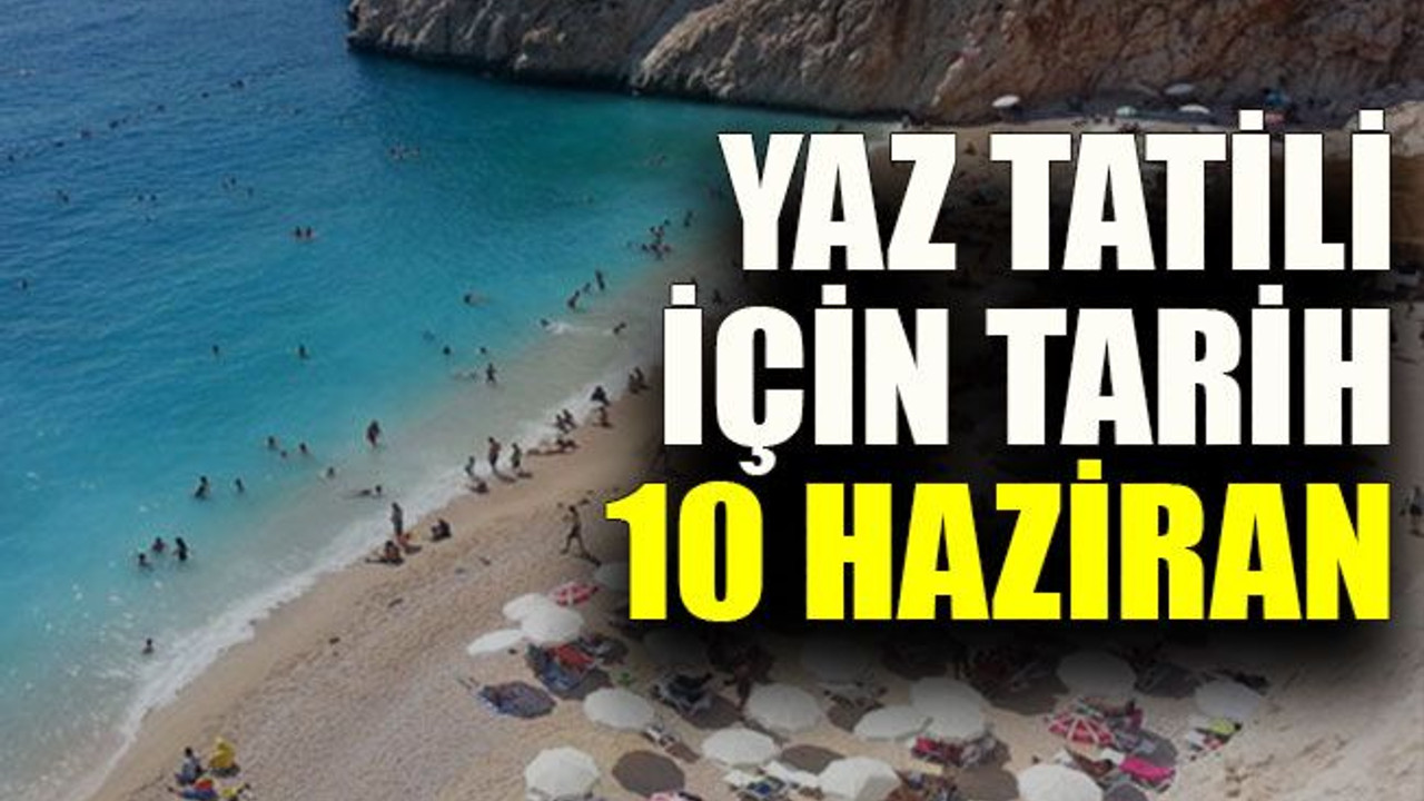 Yaz tatili için tarih 10 Haziran