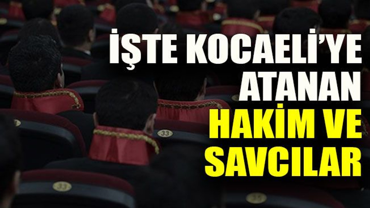 İşte Kocaeli’ye atanan hakim ve savcılar