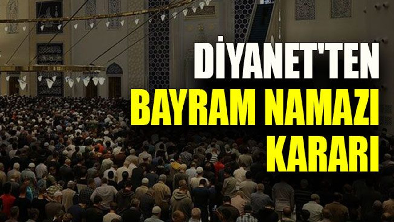 Diyanet'ten bayram namazı kararı