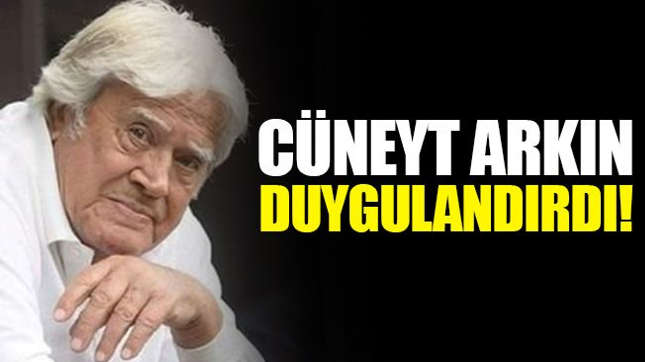 Cüneyt Arkın, duygulandırdı