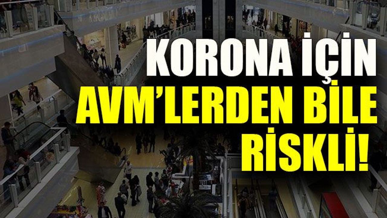 Korona için AVM’lerden bile riskli!