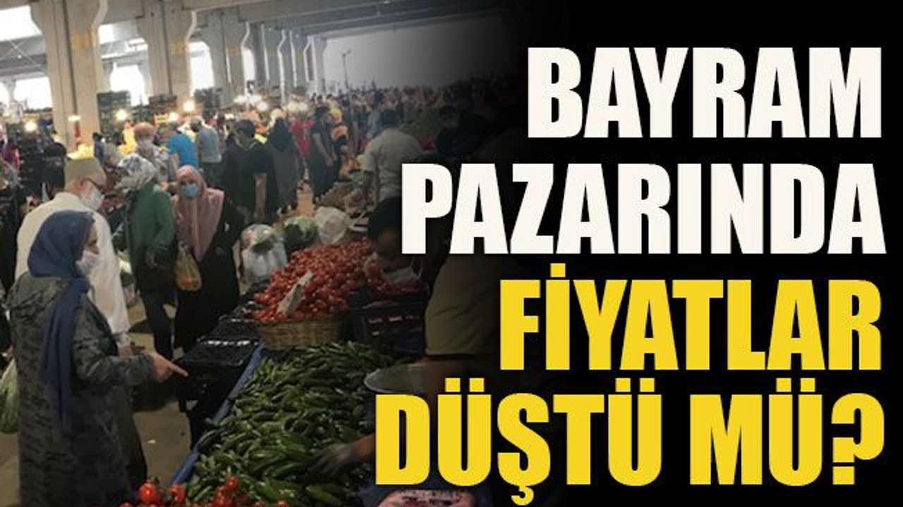 Bayram pazarında fiyatlar düştü mü?